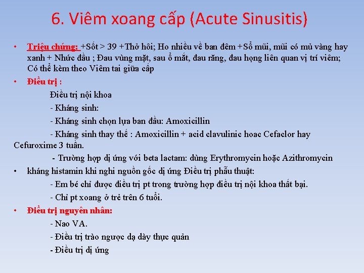 6. Viêm xoang cấp (Acute Sinusitis) • Triệu chứng: +Sốt > 39 +Thở hôi;