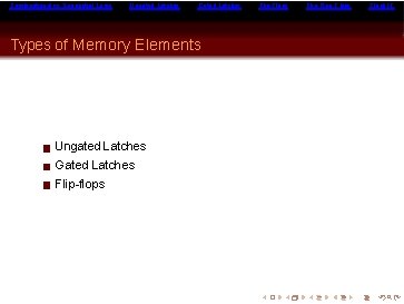 Combinational vs Sequential Logic Ungated Latches Gated Latches Types of Memory Elements Ungated Latches
