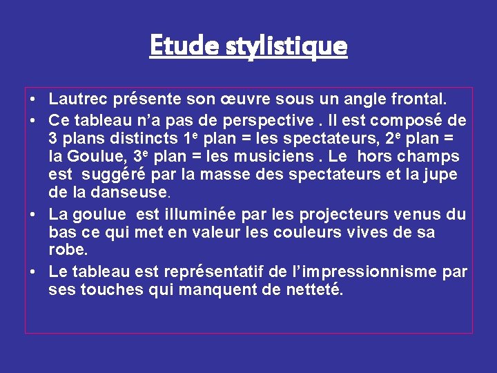 Etude stylistique • Lautrec présente son œuvre sous un angle frontal. • Ce tableau