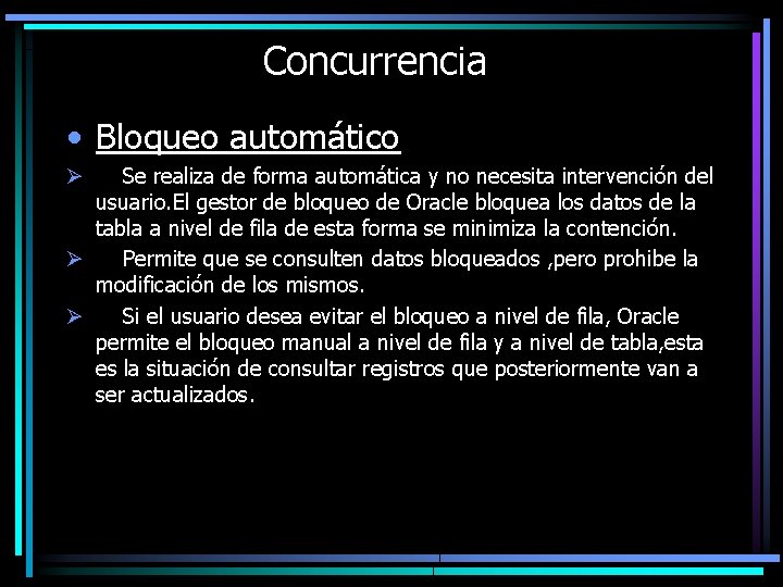 Concurrencia • Bloqueo automático Se realiza de forma automática y no necesita intervención del