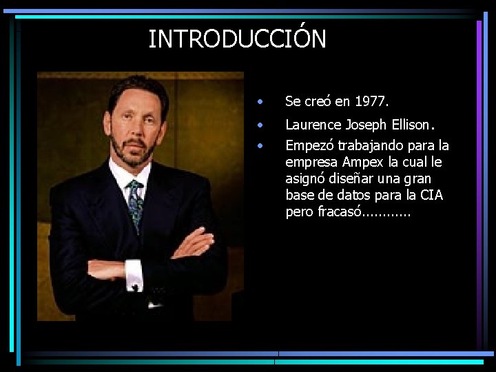 INTRODUCCIÓN • Se creó en 1977. • • Laurence Joseph Ellison. Empezó trabajando para