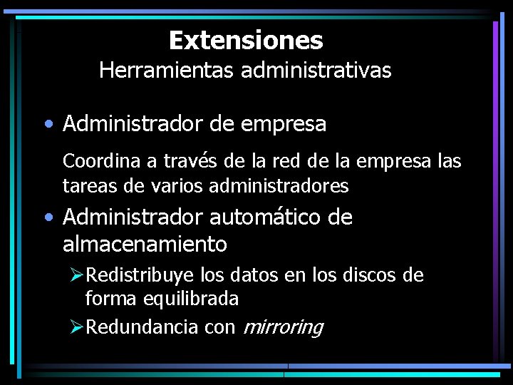 Extensiones Herramientas administrativas • Administrador de empresa Coordina a través de la red de