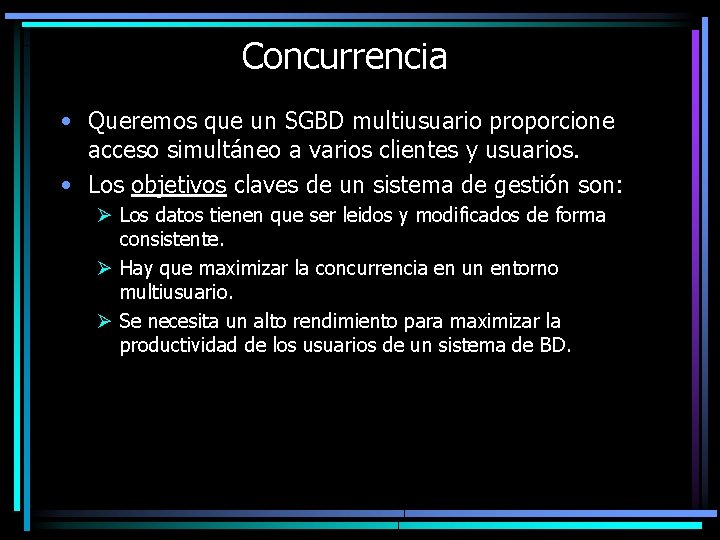 Concurrencia • Queremos que un SGBD multiusuario proporcione acceso simultáneo a varios clientes y