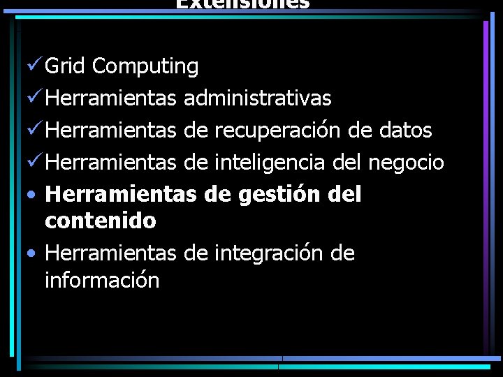 Extensiones ü Grid Computing ü Herramientas administrativas ü Herramientas de recuperación de datos ü