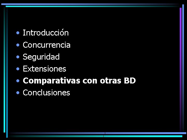  • • • Introducción Concurrencia Seguridad Extensiones Comparativas con otras BD Conclusiones 