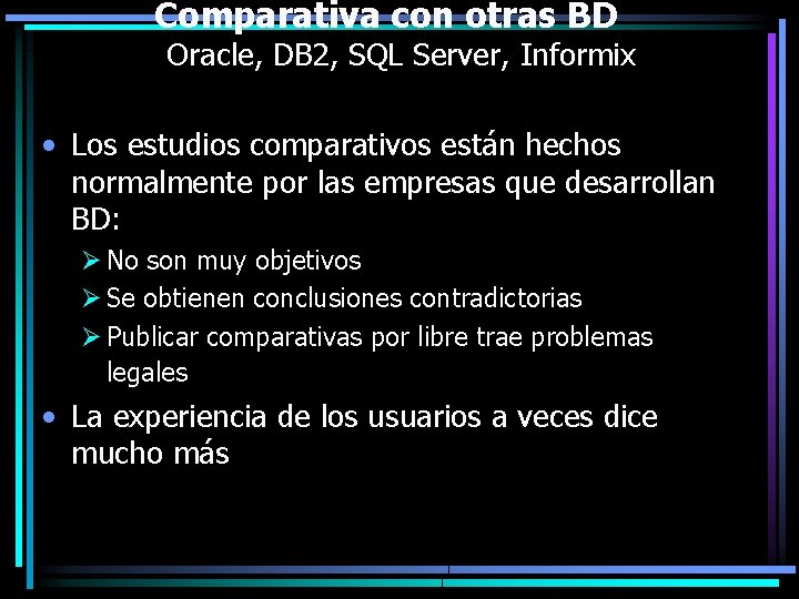 Comparativa con otras BD Oracle, DB 2, SQL Server, Informix • Los estudios comparativos