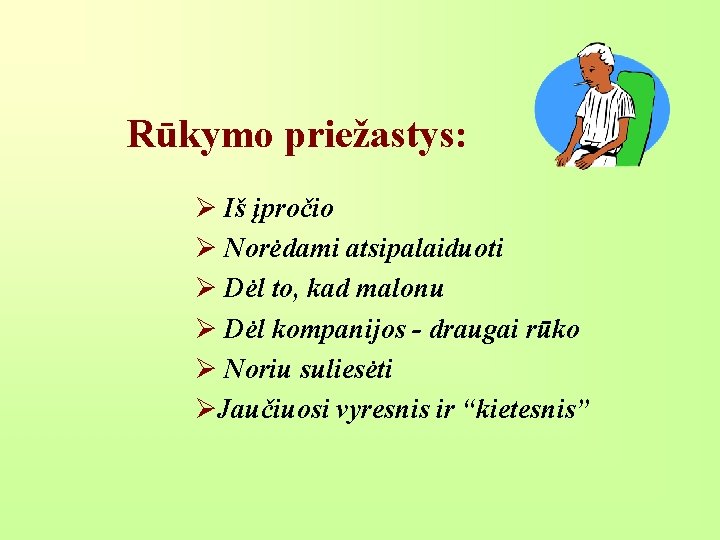 Rūkymo priežastys: Ø Iš įpročio Ø Norėdami atsipalaiduoti Ø Dėl to, kad malonu Ø