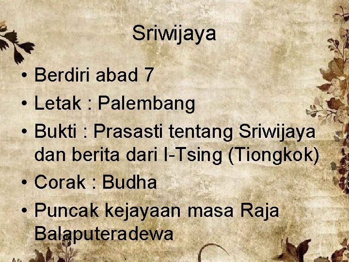 Sriwijaya • Berdiri abad 7 • Letak : Palembang • Bukti : Prasasti tentang