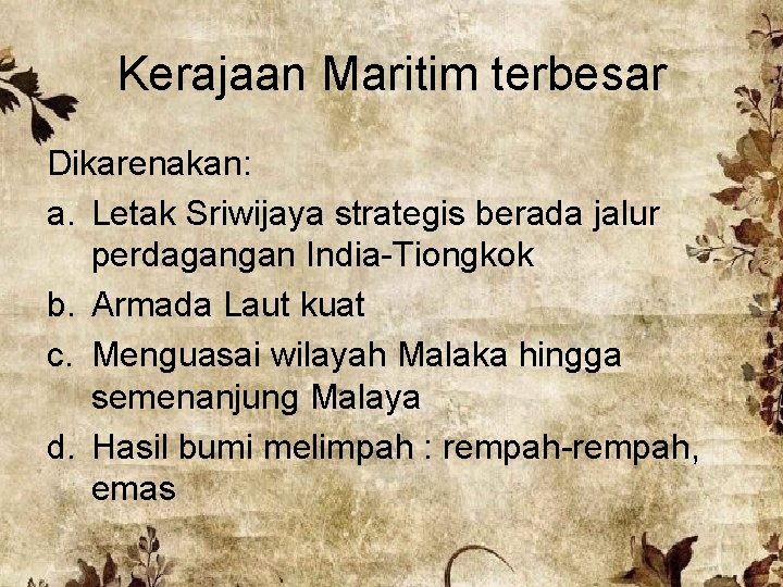 Kerajaan Maritim terbesar Dikarenakan: a. Letak Sriwijaya strategis berada jalur perdagangan India-Tiongkok b. Armada