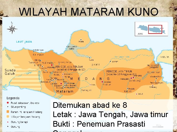 WILAYAH MATARAM KUNO Ditemukan abad ke 8 Letak : Jawa Tengah, Jawa timur Bukti