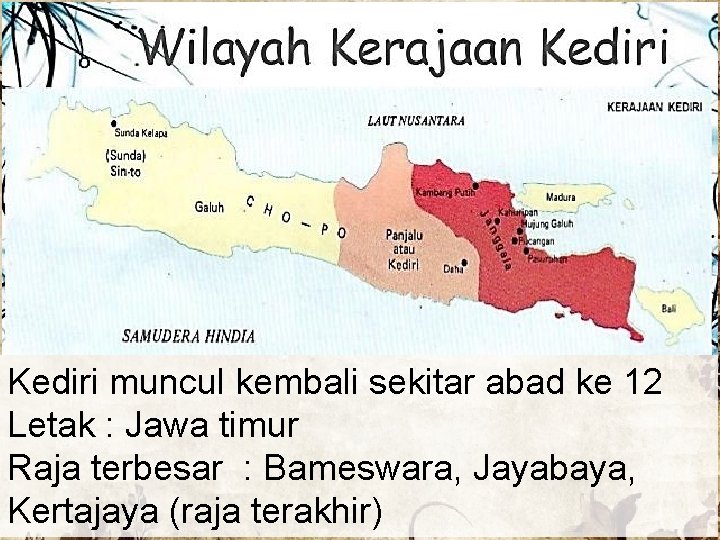 Kediri muncul kembali sekitar abad ke 12 Letak : Jawa timur Raja terbesar :