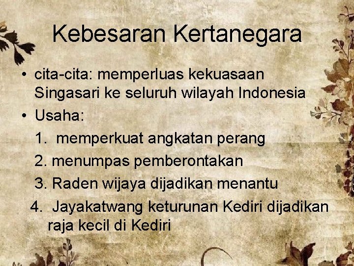 Kebesaran Kertanegara • cita-cita: memperluas kekuasaan Singasari ke seluruh wilayah Indonesia • Usaha: 1.