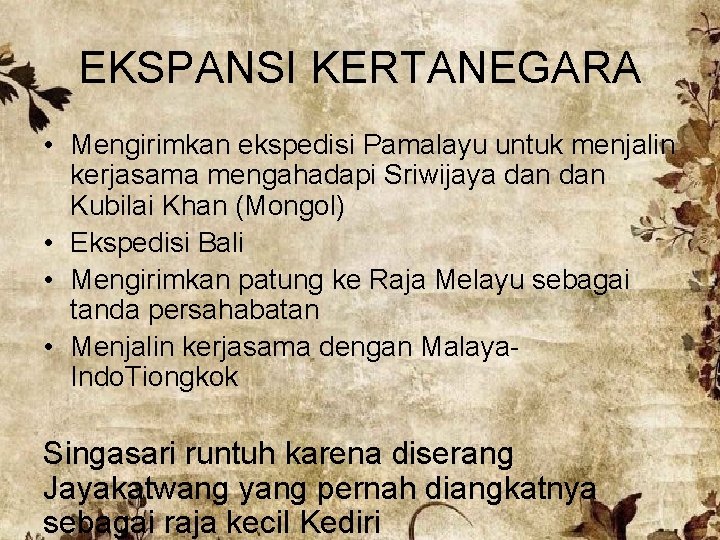 EKSPANSI KERTANEGARA • Mengirimkan ekspedisi Pamalayu untuk menjalin kerjasama mengahadapi Sriwijaya dan Kubilai Khan