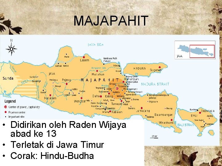 MAJAPAHIT • Didirikan oleh Raden Wijaya abad ke 13 • Terletak di Jawa Timur