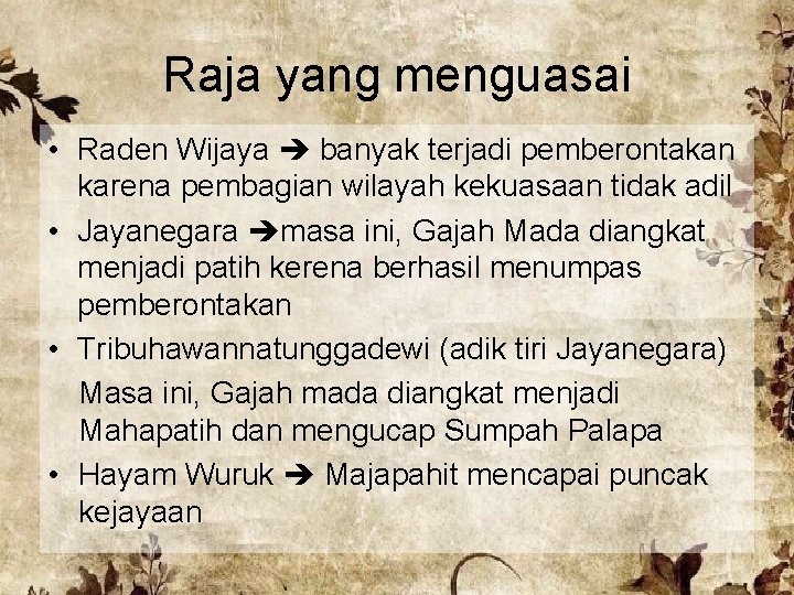 Raja yang menguasai • Raden Wijaya banyak terjadi pemberontakan karena pembagian wilayah kekuasaan tidak