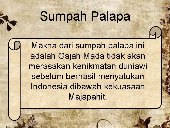Sumpah Palapa Makna dari sumpah palapa ini adalah Gajah Mada tidak akan merasakan kenikmatan