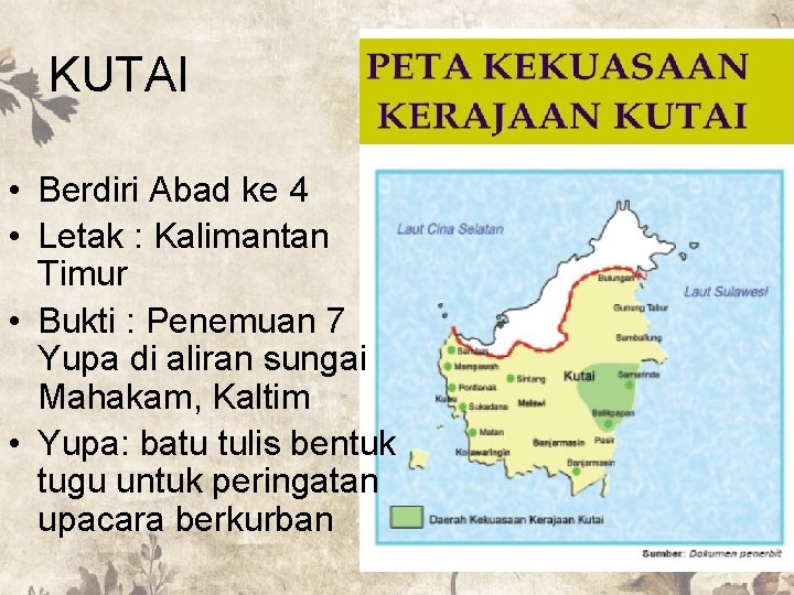 KUTAI • Berdiri Abad ke 4 • Letak : Kalimantan Timur • Bukti :