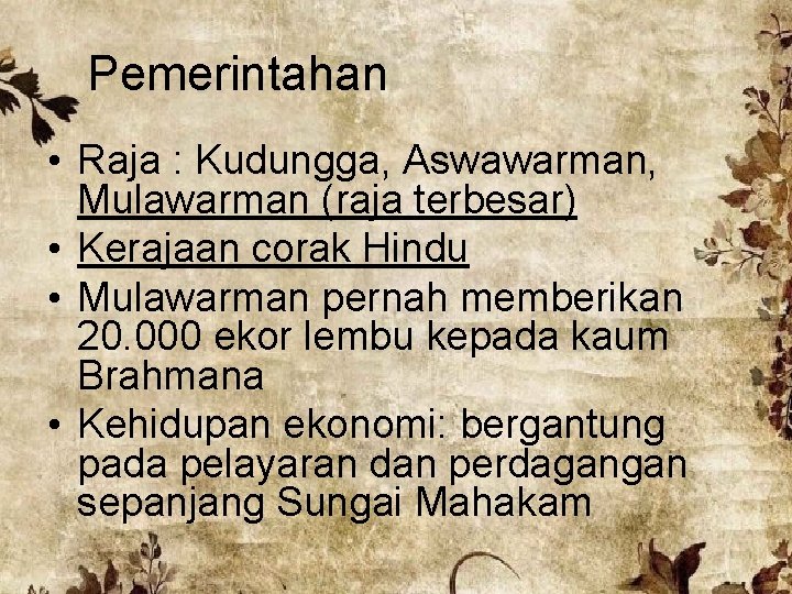 Pemerintahan • Raja : Kudungga, Aswawarman, Mulawarman (raja terbesar) • Kerajaan corak Hindu •