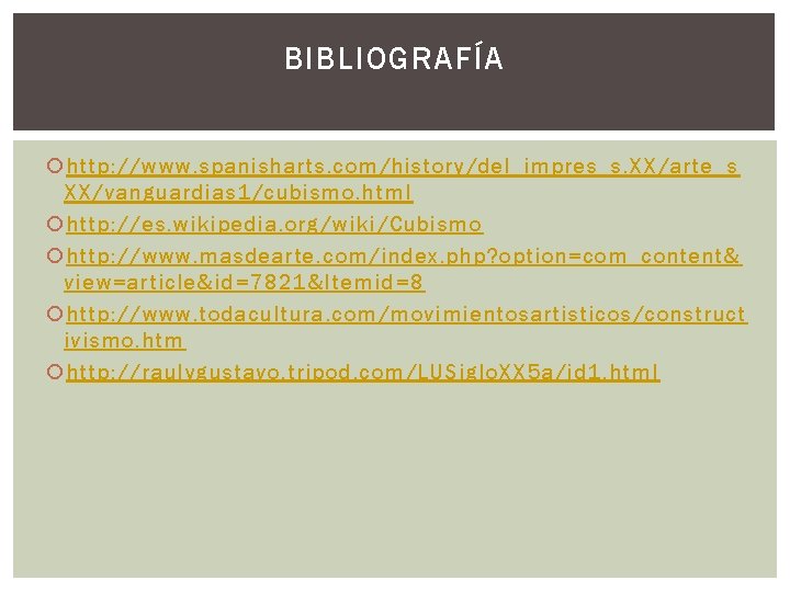 BIBLIOGRAFÍA http: //www. spanisharts. com/history/del_impres_s. XX/arte_s XX/vanguardias 1/cubismo. html http: //es. wikipedia. org/wiki/Cubismo http: