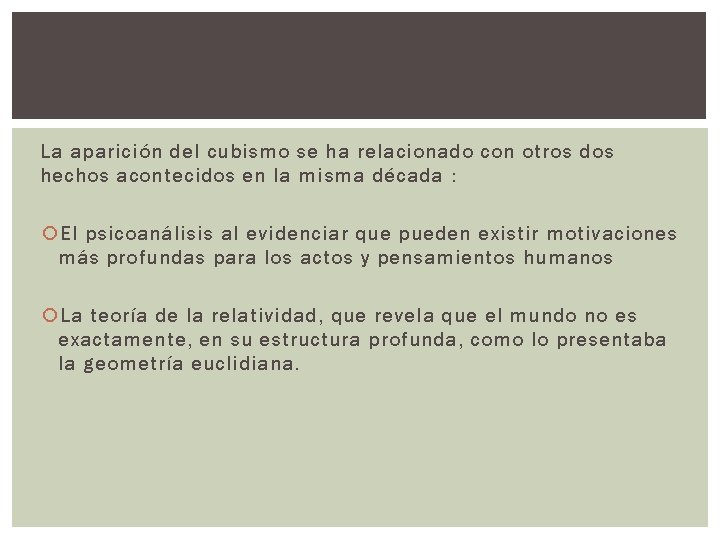 La aparición del cubismo se ha relacionado con otros dos hechos acontecidos en la