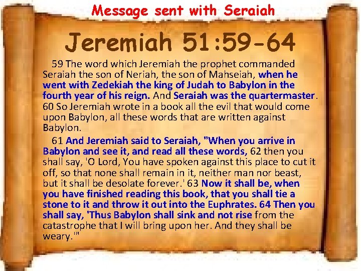 Message sent with Seraiah Jeremiah 51: 59 -64 59 The word which Jeremiah the