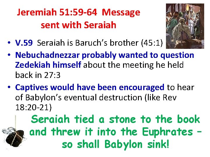 Jeremiah 51: 59 -64 Message sent with Seraiah • V. 59 Seraiah is Baruch’s