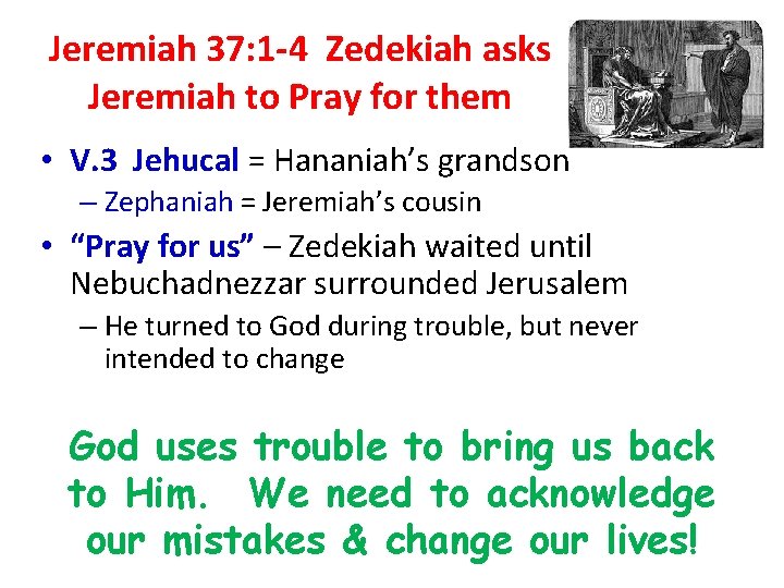 Jeremiah 37: 1 -4 Zedekiah asks Jeremiah to Pray for them • V. 3