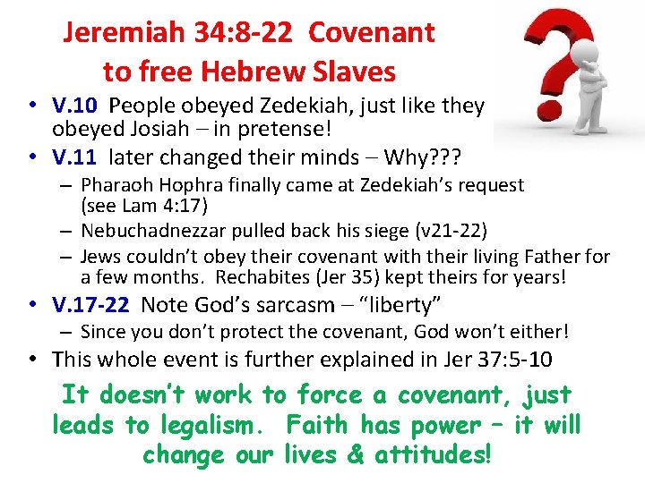 Jeremiah 34: 8 -22 Covenant to free Hebrew Slaves • V. 10 People obeyed