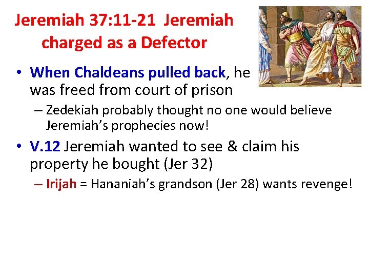 Jeremiah 37: 11 -21 Jeremiah charged as a Defector • When Chaldeans pulled back,