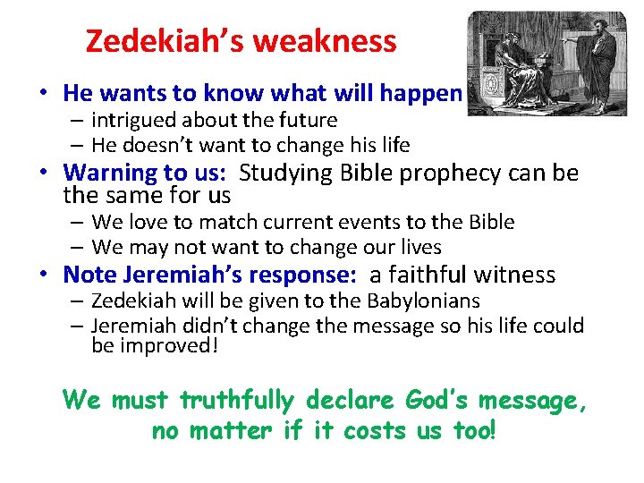 Zedekiah’s weakness • He wants to know what will happen – intrigued about the
