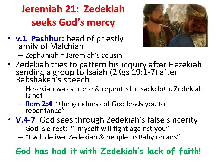 Jeremiah 21: Zedekiah seeks God’s mercy • v. 1 Pashhur: head of priestly family