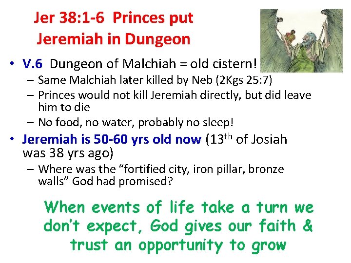 Jer 38: 1 -6 Princes put Jeremiah in Dungeon • V. 6 Dungeon of
