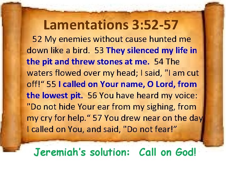 Lamentations 3: 52 -57 52 My enemies without cause hunted me down like a