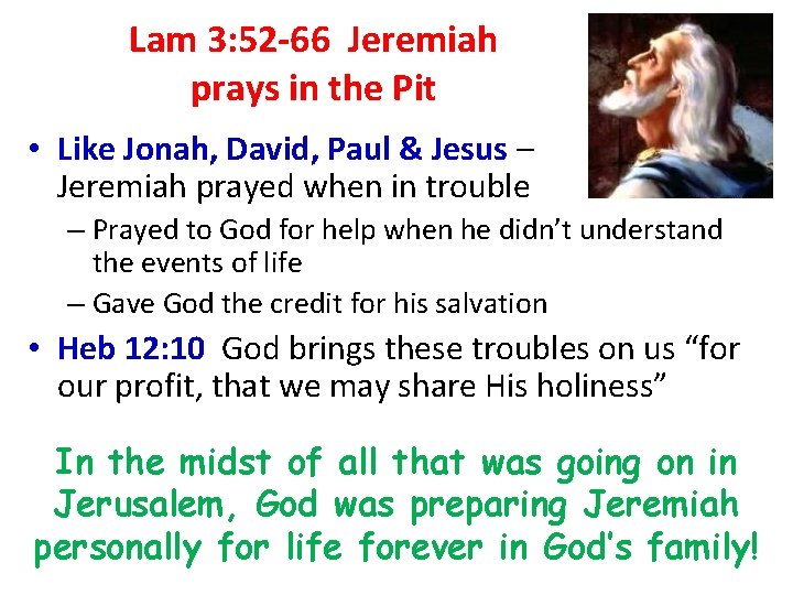 Lam 3: 52 -66 Jeremiah prays in the Pit • Like Jonah, David, Paul