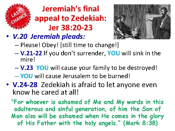 Jeremiah’s final appeal to Zedekiah: Jer 38: 20 -23 • V. 20 Jeremiah pleads: