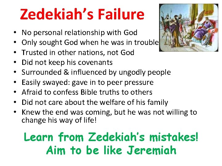 Zedekiah’s Failure • • • No personal relationship with God Only sought God when