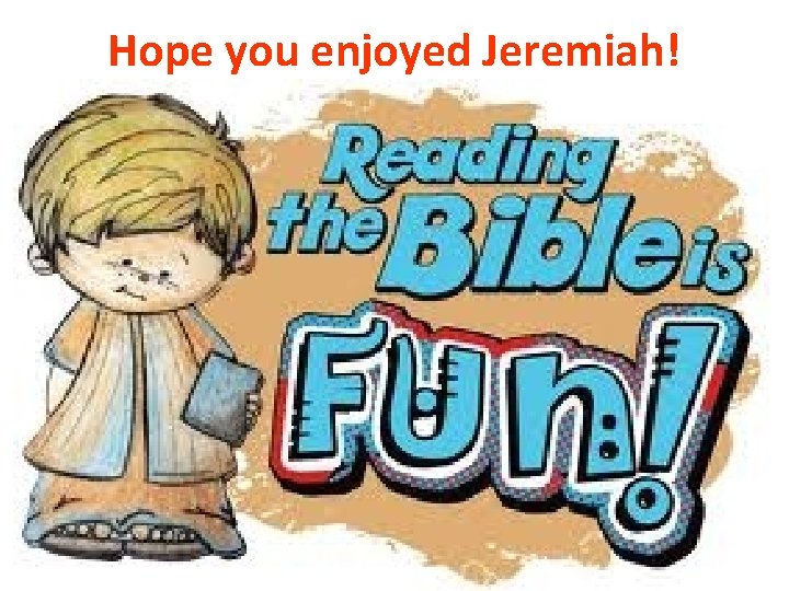 Hope you enjoyed Jeremiah! 