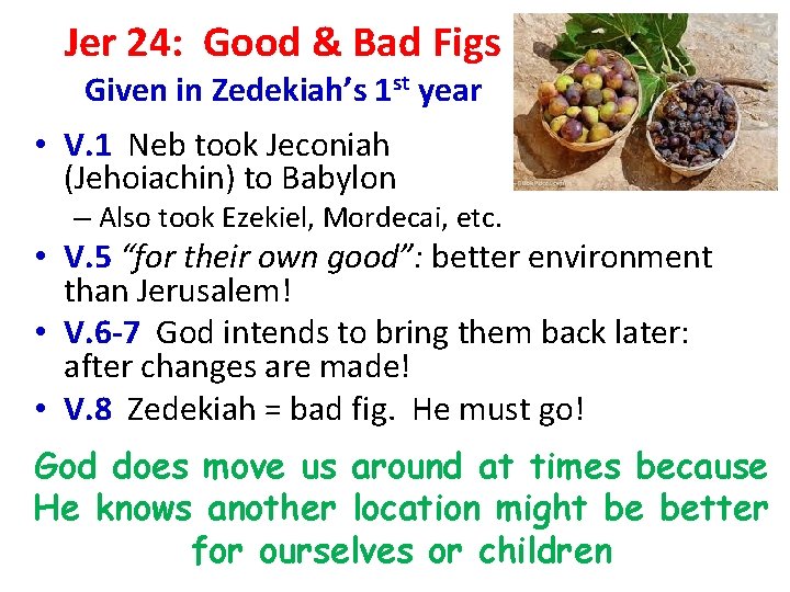 Jer 24: Good & Bad Figs Given in Zedekiah’s 1 st year • V.