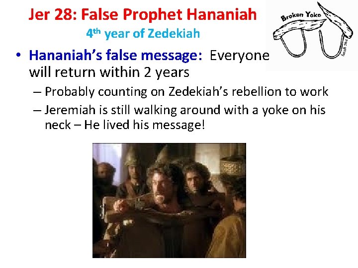 Jer 28: False Prophet Hananiah 4 th year of Zedekiah • Hananiah’s false message: