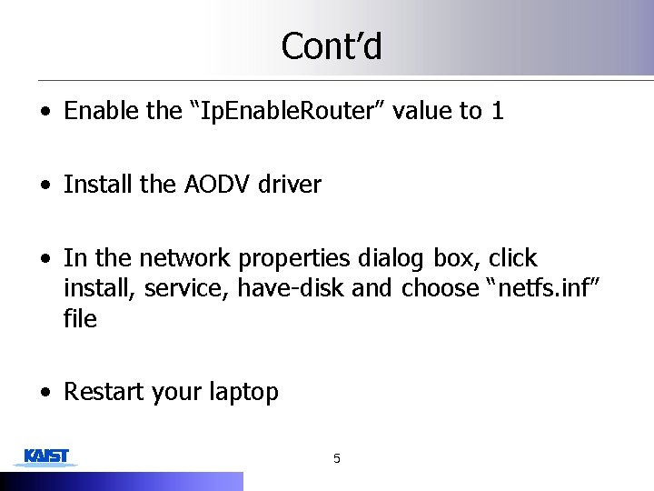 Cont’d • Enable the “Ip. Enable. Router” value to 1 • Install the AODV