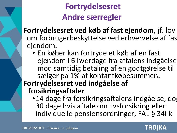 Fortrydelsesret Andre særregler Fortrydelsesret ved køb af fast ejendom, jf. lov om forbrugerbeskyttelse ved