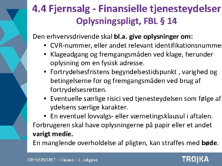 4. 4 Fjernsalg - Finansielle tjenesteydelser Oplysningspligt, FBL § 14 Den erhvervsdrivende skal bl.
