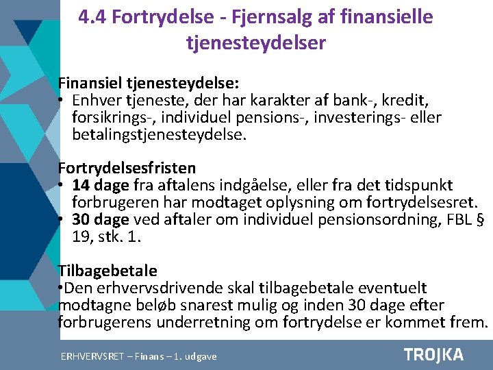 4. 4 Fortrydelse - Fjernsalg af finansielle tjenesteydelser Finansiel tjenesteydelse: • Enhver tjeneste, der