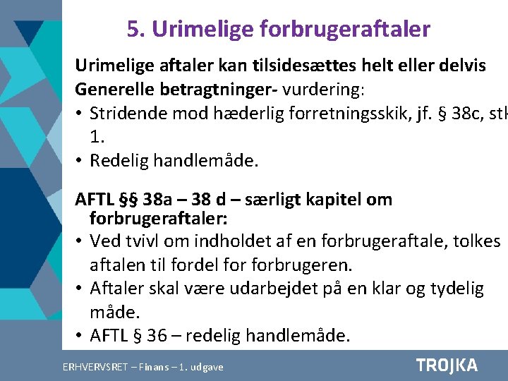 5. Urimelige forbrugeraftaler Urimelige aftaler kan tilsidesættes helt eller delvis Generelle betragtninger- vurdering: •