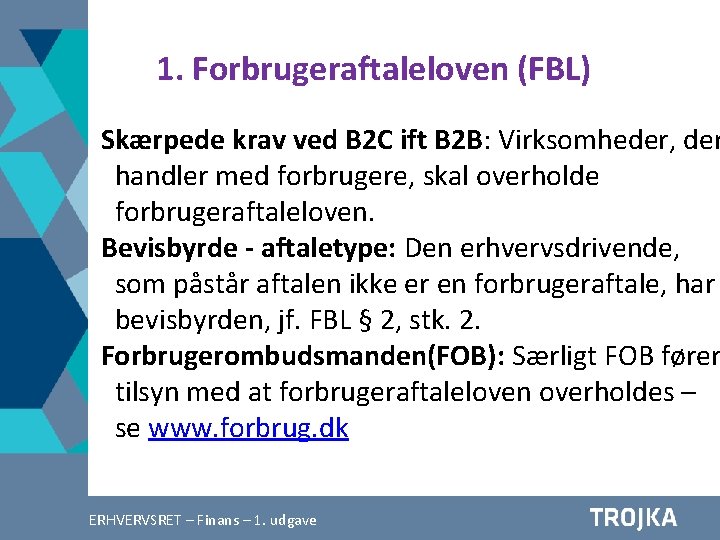 1. Forbrugeraftaleloven (FBL) Skærpede krav ved B 2 C ift B 2 B: Virksomheder,