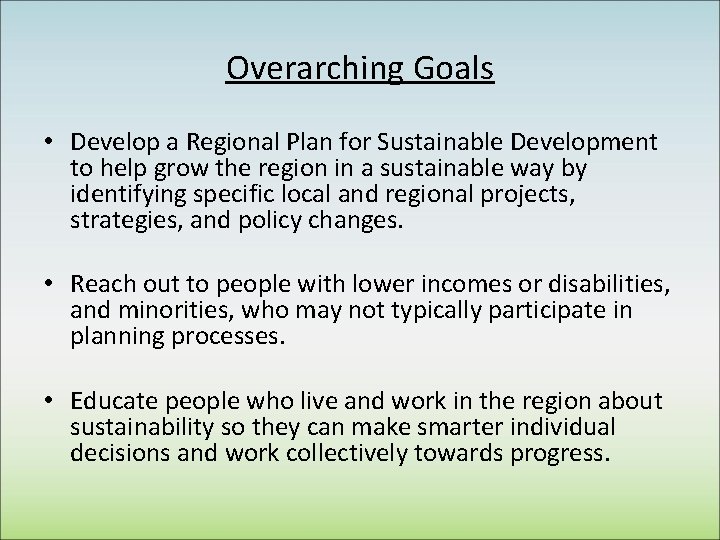 Overarching Goals • Develop a Regional Plan for Sustainable Development to help grow the