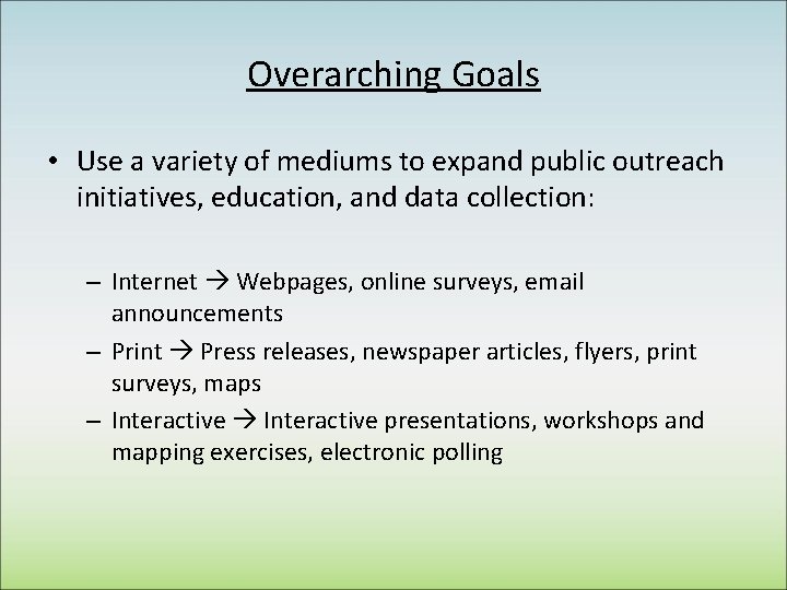 Overarching Goals • Use a variety of mediums to expand public outreach initiatives, education,
