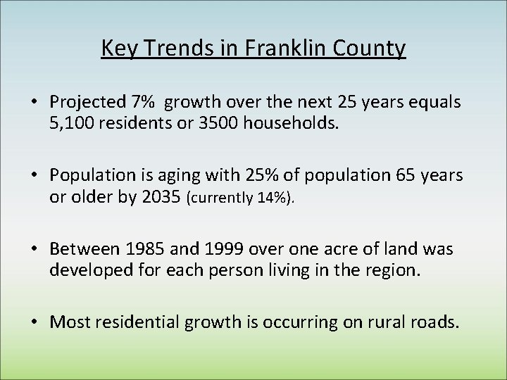 Key Trends in Franklin County • Projected 7% growth over the next 25 years