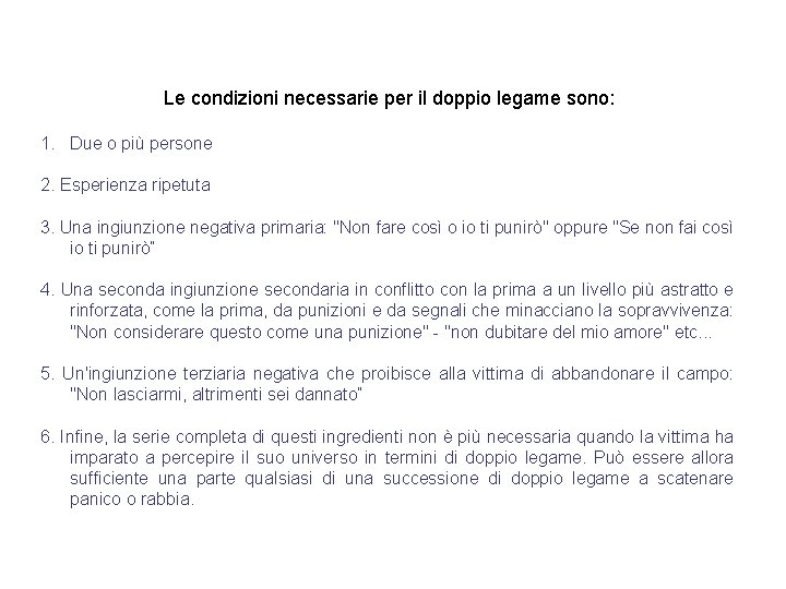 Le condizioni necessarie per il doppio legame sono: 1. Due o più persone 2.