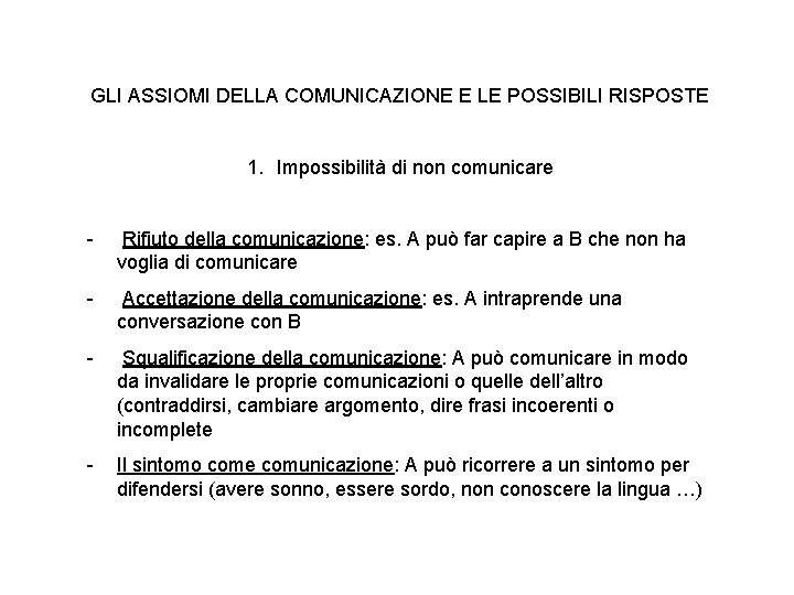 GLI ASSIOMI DELLA COMUNICAZIONE E LE POSSIBILI RISPOSTE 1. Impossibilità di non comunicare -